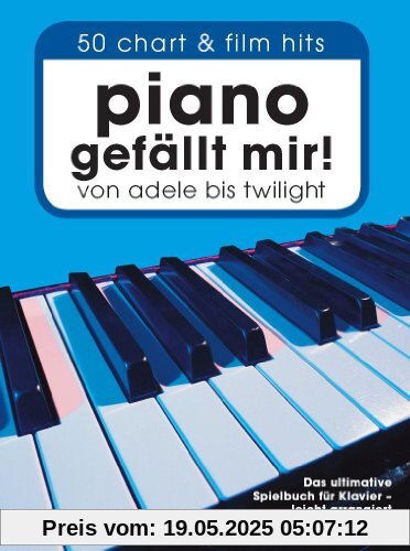 Piano gefällt mir! : 50 Chart-Hits. Das ultimative Spielbuch für Klavier - leicht arrangiert