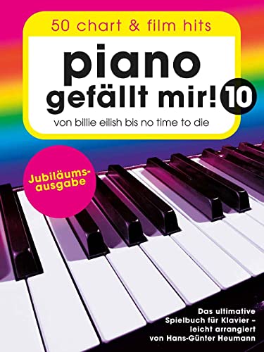 Piano gefällt mir! 10 - 50 Chart und Film Hits: Von Billie Eilish bis No Time To Die - Das ultimative Spielbuch für Klavier
