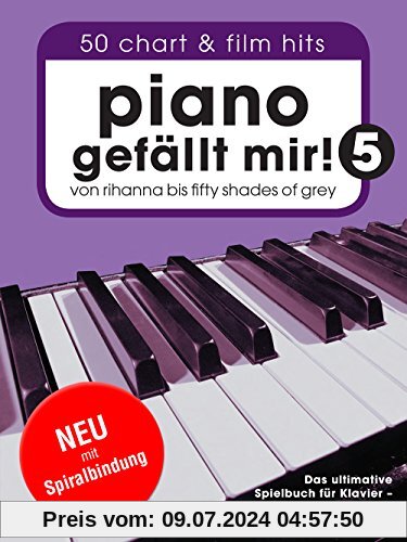 Piano gefällt mir! 50 Chart und Film Hits - Band 5. Von Rihanna bis 50 Shades Of Grey. Das ultimative Spielbuch für Klavier - arrangiert von Hans-Günter Heumann (Variante Spiralbindung)