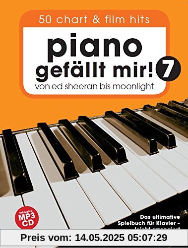 Piano gefällt mir! 50 Chart und Film Hits - Band 7 mit CD: Von Ed Sheeran bis Moonlight - Das ultimative Spielbuch für Klavier Piano gefällt mir! 50 Chart und Film Hits - Band 7 mit CD: Von Ed Sheeran bis Moonlight - Das ultimative Spielbuch für Klavier