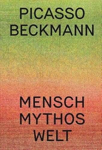 Picasso | Beckmann: Mensch – Mythos – Welt Picasso | Beckmann: Mensch – Mythos – Welt von DISTANZ Verlag GmbH
