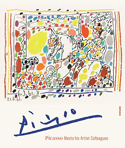 Picasso Meets his Artist Colleagues: Katalog zur Ausstellung im Kunstmuseum Pablo Picasso Münster Picasso Meets his Artist Colleagues: Katalog zur Ausstellung im Kunstmuseum Pablo Picasso Münster von Wienand Verlag & Medien