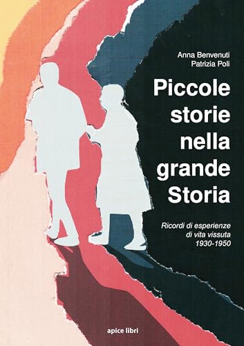 Piccole storie nella grande storia. Ricordi di esperienze di vita vissuta 1930-1950 von Apice Libri