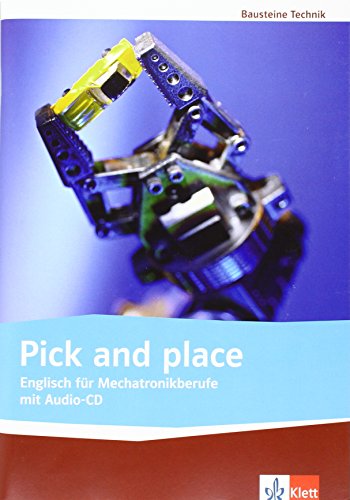 Pick and Place. Englisch für Mechatronikberufe: Lehr-/Arbeitsbuch mit Audio-CD (Bausteine Technik)