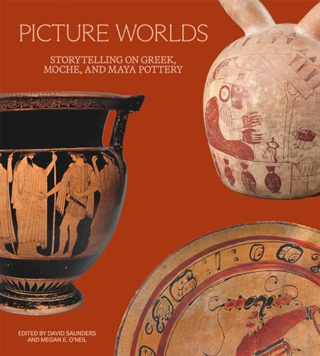 Picture Worlds: Storytelling on Greek, Moche, and Maya Pottery von J. Paul Getty Museum