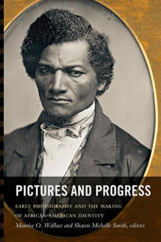 Pictures and Progress: Early Photography and the Making of African American Identity von Duke University Press