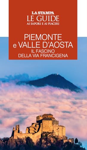 Piemonte e Valle d'Aosta. Il fascino della Via Francigena. Le guide ai sapori e ai piaceri (Le Guide di Repubblica) von Gedi (Gruppo Editoriale)