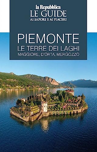 Piemonte. Le terre dei laghi. Maggiore, D'Orta, Mergozzo. Le guide ai sapori e ai piaceri (Le Guide di Repubblica) von Gedi (Gruppo Editoriale)