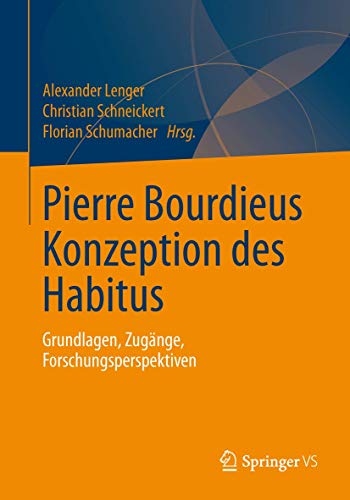 Pierre Bourdieus Konzeption des Habitus: Grundlagen, Zugänge, Forschungsperspektiven von Springer VS