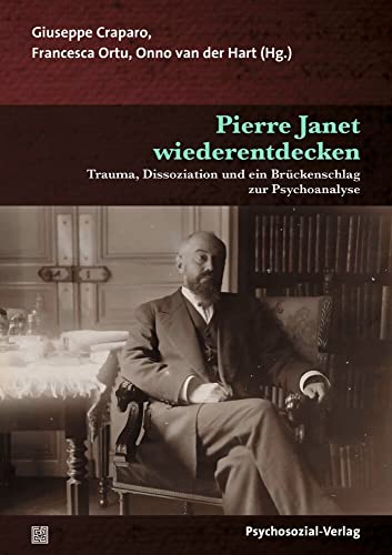 Pierre Janet wiederentdecken: Trauma, Dissoziation und ein Brückenschlag zur Psychoanalyse (Forum Psychosozial) von Psychosozial Verlag GbR