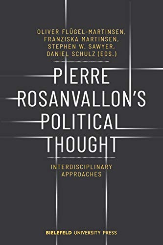 Pierre Rosanvallon's Political Thought: Interdisciplinary Approaches (Biup General) von Bielefeld University Press