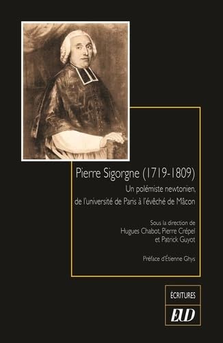 Pierre Sigorgne (1719-1809): Un polémiste newtonien, de l'université de Paris à l'évêché de Mâcon von PU DIJON