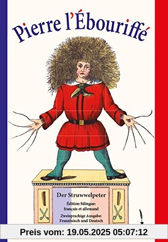 Pierre l'Ébouriffé: Der Struwwelpeter. Édition bilingue: français et allemand