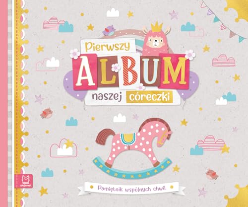 Pierwszy album naszej córeczki: Pamiętnik wspólnych chwil