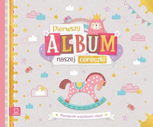 Pierwszy album naszej córeczki: Pamiętnik wspólnych chwil