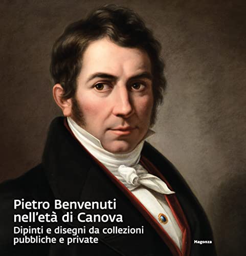 Pietro Benvenuti nell'età di Canova. Dipinti e disegni da collezioni pubbliche e private. Ediz. a colori Pietro Benvenuti nell'età di Canova. Dipinti e disegni da collezioni pubbliche e private. Ediz. a colori