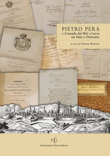 Pietro Pera e il mondo dei libri a Lucca tra Sette e Ottocento von Maria Pacini Fazzi Editore