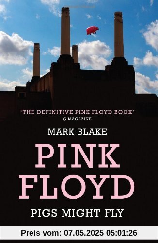 Pigs Might Fly: The Inside Story of Pink Floyd Pigs Might Fly: The Inside Story of Pink Floyd