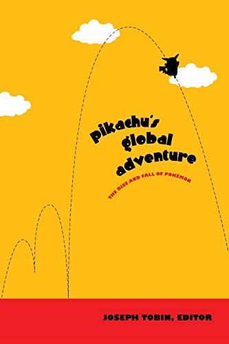 Pikachu's Global Adventure: The Rise and Fall of Pokémon: The Rise and Fall of Pokemon Pikachu's Global Adventure: The Rise and Fall of Pokémon: The Rise and Fall of Pokemon von Duke University Press