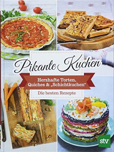 Pikante Kuchen: Herzhafte Torten, Quiches & "Schichtkuchen"
