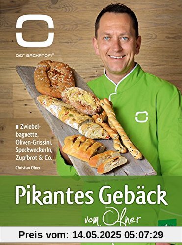 Pikantes Gebäck vom Ofner: Zwiebelbaguette, Oliven-Grissini, Speckweckerl, Zupfbrot & Co., Der Backprofi