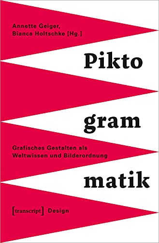 Piktogrammatik: Grafisches Gestalten als Weltwissen und Bilderordnung (Design) von Transcript Verlag