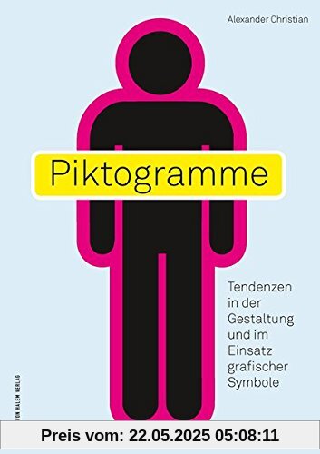 Piktogramme: Tendenzen in der Gestaltung und im Einsatz grafischer Symbole