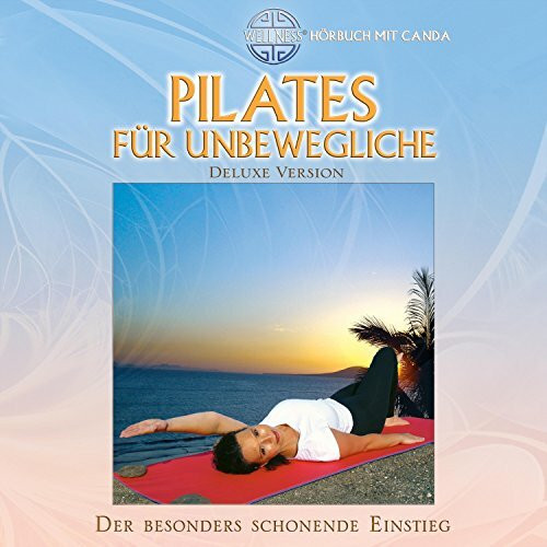 Pilates für Unbewegliche (Deluxe Version CD): Der besonders schonende Einstieg - Hörbuch mit C...