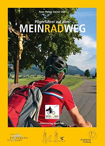 Pilgerführer auf dem MEINRADWEG Rottenburg-Einsiedeln Pilgerführer auf dem MEINRADWEG Rottenburg-Einsiedeln von Fink Kunstverlag Josef
