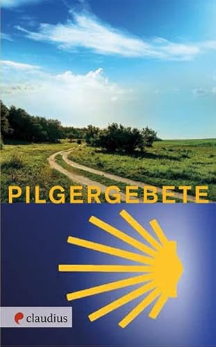 Pilgergebete: Gebete und Segenstexte zum Pilgern