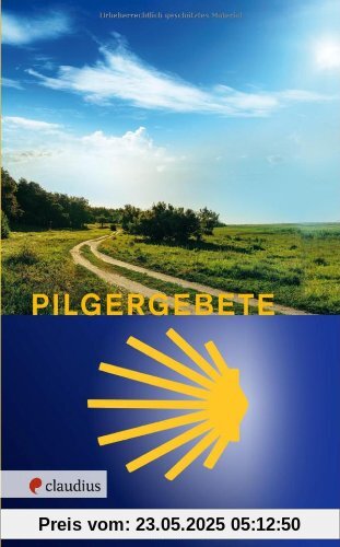 Pilgergebete: Gebete und Segenstexte zum Pilgern Pilgergebete: Gebete und Segenstexte zum Pilgern