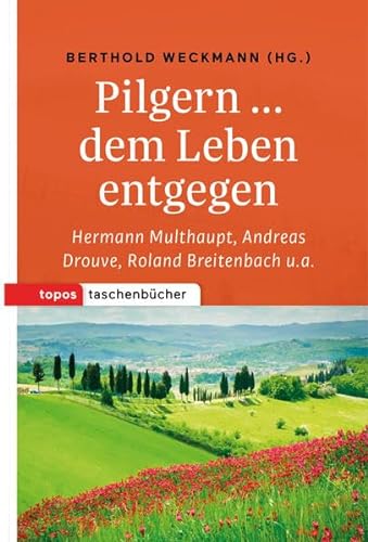 Pilgern ... dem Leben entgegen: Mit Texten von Hermann Multhaupt, Andreas Drouve, Roland Breitenbach u.a. (Topos Taschenbücher)