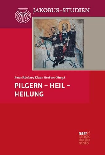 Pilgern – Heil – Heilung (Jakobus-Studien) von Narr Francke Attempto