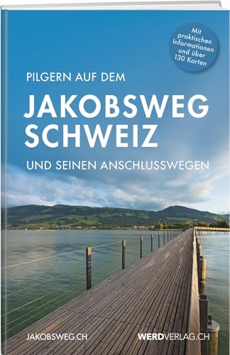 Pilgern auf dem Jakobsweg Schweiz: und seinen Anschlusswegen