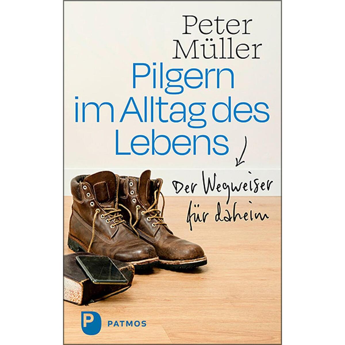 Pilgern im Alltag des Lebens von Patmos-Verlag