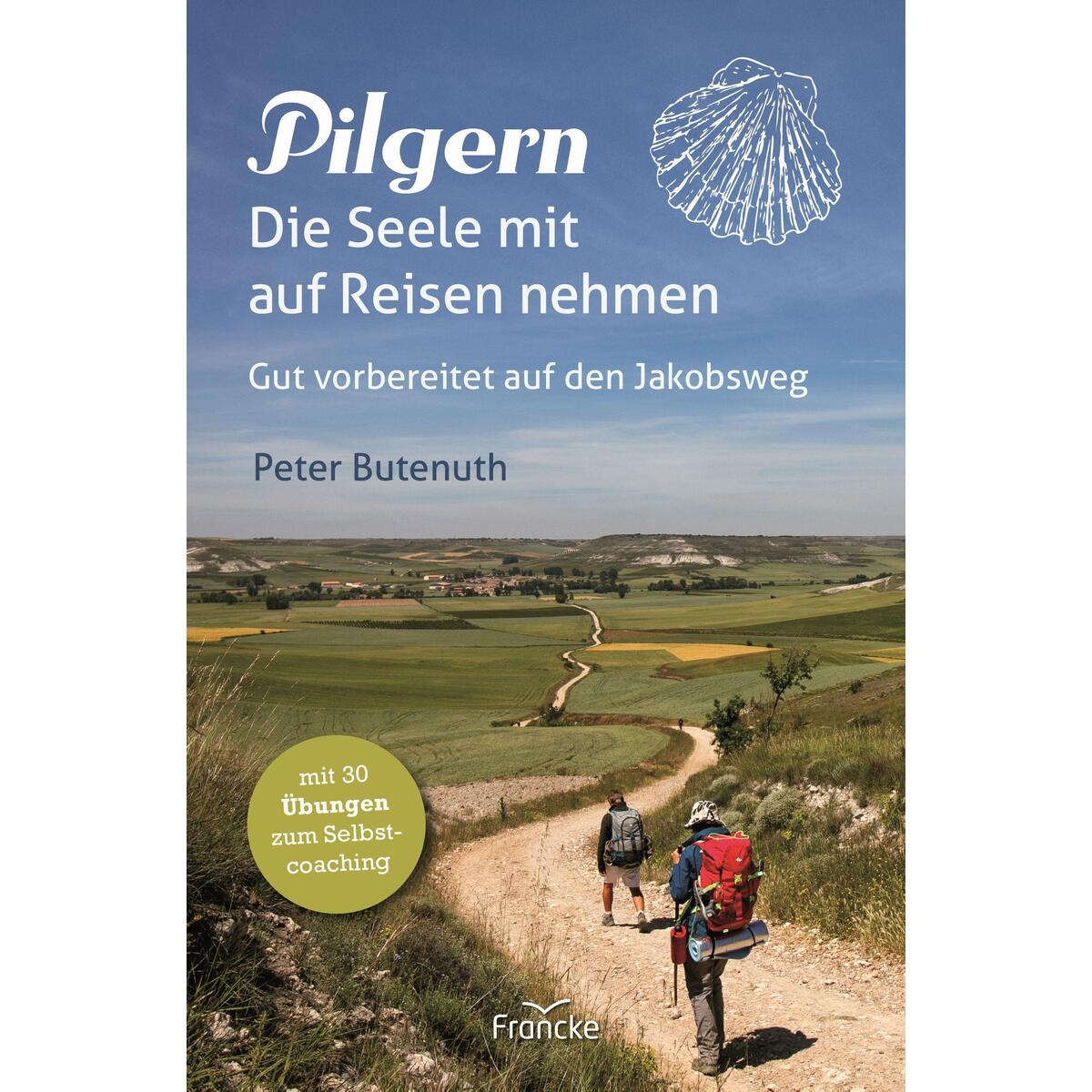 Pilgern. Die Seele mit auf Reisen nehmen Pilgern. Die Seele mit auf Reisen nehmen von Francke-Buch GmbH