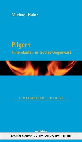 Pilgern: Hineinlaufen in Gottes Gegenwart