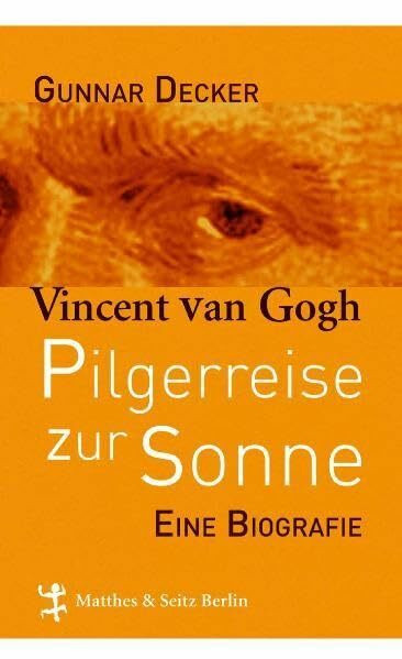 Pilgerreise zur Sonne: Vincent van Gogh: Pilgerreise zur Sonne. Eine Biografie