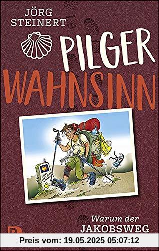 Pilgerwahnsinn: Warum der Jakobsweg süchtig macht. Notizen von unterwegs