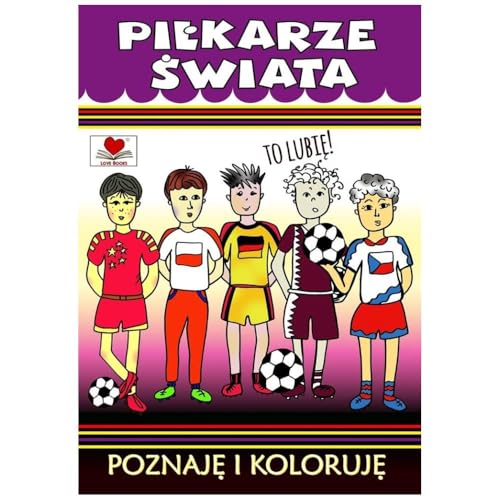 Piłkarze świata Poznaje i koloruję von Love Books
