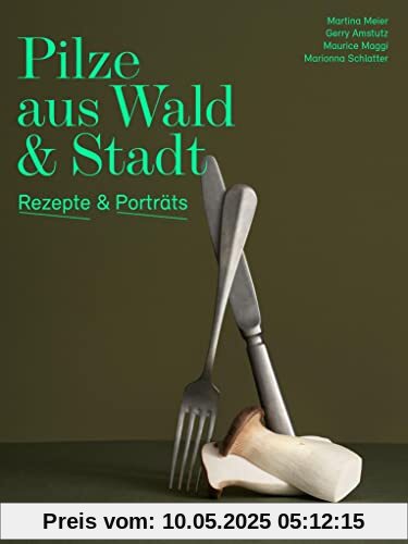 Pilze aus Wald und Stadt: Rezepte und Porträts