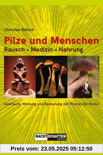 Pilze und Menschen. Rausch – Medizin – Nahrung: Gebrauch, Wirkung und Bedeutung der Pilze in der Kultur Pilze und Menschen. Rausch – Medizin – Nahrung: Gebrauch, Wirkung und Bedeutung der Pilze in der Kultur