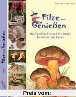 Pilze zum Genießen...: Das Familien-Pilzbuch für Küche, Kreativität und Kinder