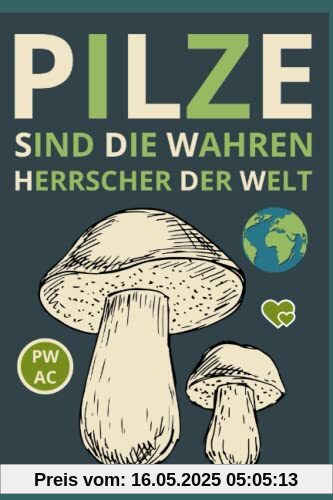 Pilze: Sind die wahren Herrscher der Welt. Ohne Pilze gebe es kein Leben. Pilzwissen einfach vermittelt. Speisepilze. Giftige Pilze. Leckere Pilzrezepte.