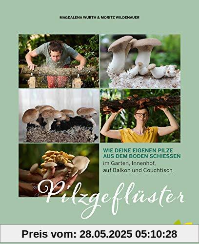 Pilzgeflüster: Wie deine eigenen Pilze aus dem Boden schießen. Im Garten, Innenhof, auf Balkon, Couchtisch und Kaffeesatz. Shiitake, Champignon, ... über selbst anbauen; inklusive Pilzrezepte Pilzgeflüster: Wie deine eigenen Pilze aus dem Boden schießen. Im Garten, Innenhof, auf Balkon, Couchtisch und Kaffeesatz. Shiitake, Champignon, ... über selbst anbauen; inklusive Pilzrezepte
