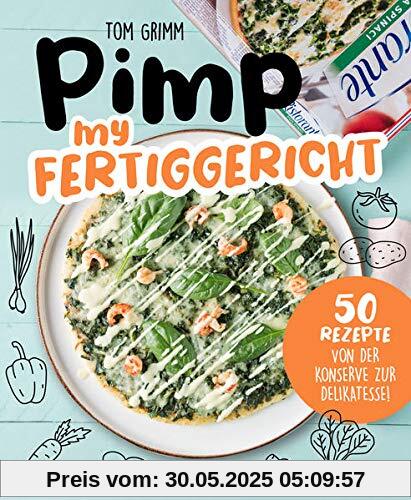 Pimp my Fertiggericht: Schnelle Rezepte für Kochmuffel Pimp my Fertiggericht: Schnelle Rezepte für Kochmuffel