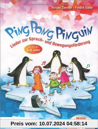 Ping Pong Pinguin: Lieder zur Sprach- und Bewegungsförderung für Kinder von 3 bis 6 Jahren