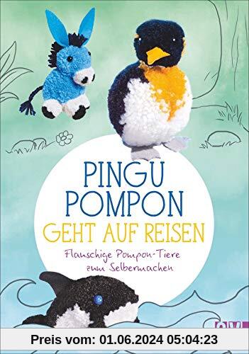Pingu Pompon geht auf Reisen – Flauschige Pompon-Tiere zum Selbermachen. Zum Vorlesen und Basteln gleichzeitig.