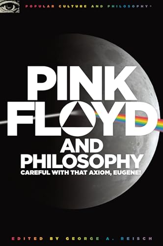 Pink Floyd and Philosophy: Careful with that Axiom, Eugene! (Popular Culture and Philosophy, 30) von Open Court