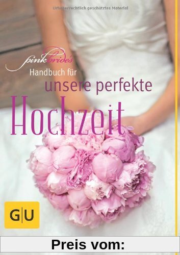 PinkBride's Handbuch für unsere perfekte Hochzeit (GU Einzeltitel Partnerschaft & Familie)